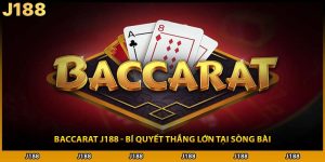 Baccarat J188 - Bí Quyết Thắng Lớn Tại Sòng Bài