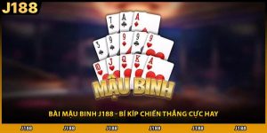 Bài Mậu Binh J188 - Bí Kíp Chiến Thắng Cực Hay