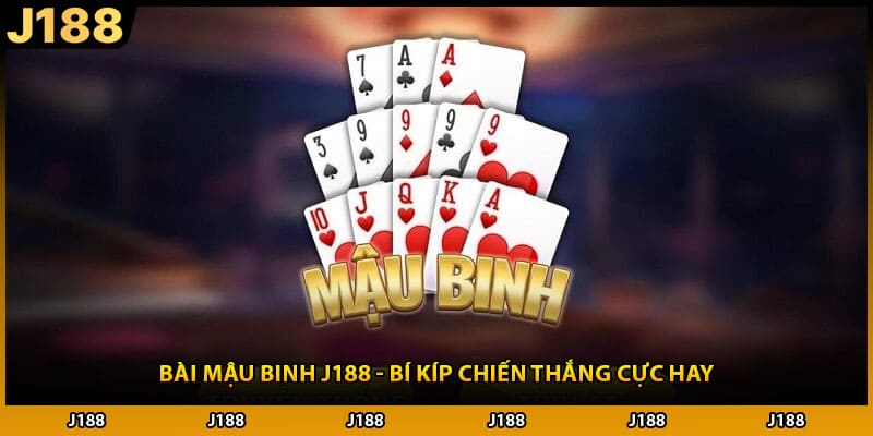 Bài Mậu Binh J188 - Bí Kíp Chiến Thắng Cực Hay