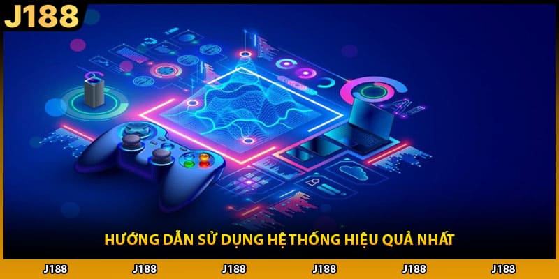 Hướng dẫn sử dụng hệ thống hiệu quả nhất